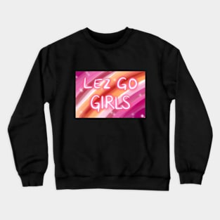 Lez go girls Crewneck Sweatshirt